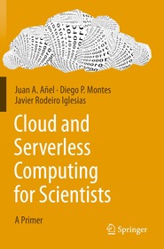 Cloud and Serverless Computing for Scientists: A Primer Cloud and Serverless Computing for Scientists: A Primer