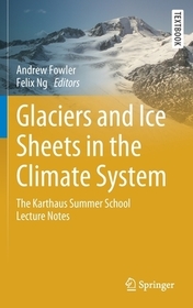Glaciers and Ice Sheets in the Climate System: The Karthaus Summer School Lecture Notes Glaciers and Ice Sheets in the Climate System: The Karthaus Summer School Lecture Notes