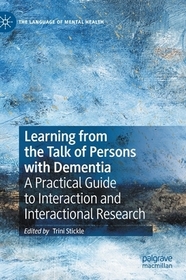 Learning from the Talk of Persons with Dementia: A Practical Guide to Interaction and Interactional Research