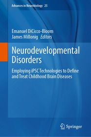 Neurodevelopmental Disorders: Employing iPSC Technologies to Define and Treat Childhood Brain Diseases Neurodevelopmental Disorders: Employing iPSC Technologies to Define and Treat Childhood Brain Diseases