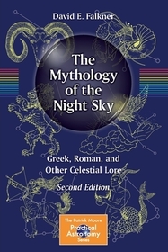 The Mythology of the Night Sky: Greek, Roman, and Other Celestial Lore The Mythology of the Night Sky: Greek, Roman, and Other Celestial Lore