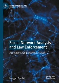 Social Network Analysis and Law Enforcement: Applications for Intelligence Analysis
