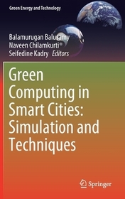 Green Computing in Smart Cities: Simulation and Techniques Green Computing in Smart Cities: Simulation and Techniques