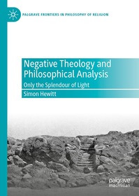 Negative Theology and Philosophical Analysis: Only the Splendour of Light Negative Theology and Philosophical Analysis: Only the Splendour of Light