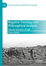 Negative Theology and Philosophical Analysis: Only the Splendour of Light Negative Theology and Philosophical Analysis: Only the Splendour of Light