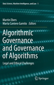 Algorithmic Governance and Governance of Algorithms: Legal and Ethical Challenges