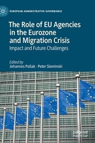 The Role of EU Agencies in the Eurozone and Migration Crisis: Impact and Future Challenges