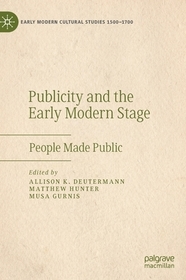 Publicity and the Early Modern Stage: People Made Public