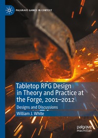 Tabletop RPG Design in Theory and Practice at the Forge, 2001–2012: Designs and Discussions
