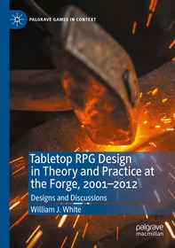 Tabletop RPG Design in Theory and Practice at the Forge, 2001–2012: Designs and Discussions