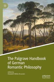 The Palgrave Handbook of German Romantic Philosophy The Palgrave Handbook of German Romantic Philosophy