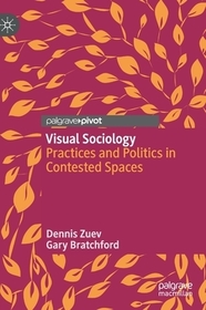 Visual Sociology: Practices and Politics in Contested Spaces Visual Sociology: Practices and Politics in Contested Spaces