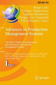 Advances in Production Management Systems. The Path to Digital Transformation and Innovation of Production Management Systems: IFIP WG 5.7 International Conference, APMS 2020, Novi Sad, Serbia, August 30 – September 3, 2020, Proceedings, Part I