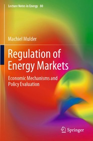 Regulation of Energy Markets: Economic Mechanisms and Policy Evaluation Regulation of Energy Markets: Economic Mechanisms and Policy Evaluation