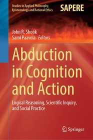 Abduction in Cognition and Action: Logical Reasoning, Scientific Inquiry, and Social Practice