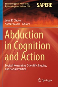 Abduction in Cognition and Action: Logical Reasoning, Scientific Inquiry, and Social Practice