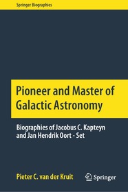 Pioneer and Master of Galactic Astronomy: Biographies of Jacobus C. Kapteyn and Jan Hendrik Oort - Set Pioneer and Master of Galactic Astronomy: Biographies of Jacobus C. Kapteyn and Jan Hendrik Oort - Set