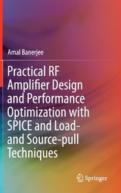 Practical RF Amplifier Design and Performance Optimization with SPICE and Load- and Source-pull Techniques