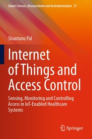 Internet of Things and Access Control: Sensing, Monitoring and Controlling Access in IoT-Enabled Healthcare Systems