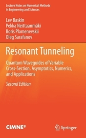 Resonant Tunneling: Quantum Waveguides of Variable Cross-Section, Asymptotics, Numerics, and Applications Resonant Tunneling: Quantum Waveguides of Variable Cross-Section, Asymptotics, Numerics, and Applications