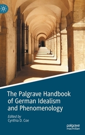The Palgrave Handbook of German Idealism and Phenomenology The Palgrave Handbook of German Idealism and Phenomenology