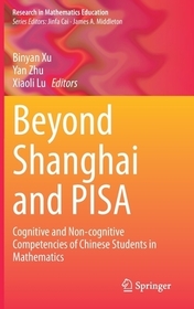 Beyond Shanghai and PISA: Cognitive and Non-cognitive Competencies of Chinese Students in Mathematics Beyond Shanghai and PISA: Cognitive and Non-cognitive Competencies of Chinese Students in Mathematics