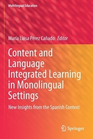 Content and Language Integrated Learning in Monolingual Settings: New Insights from the Spanish Context
