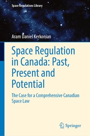 Space Regulation in Canada: Past, Present and Potential: The Case for a Comprehensive Canadian Space Law
