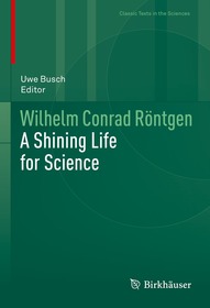 Wilhelm Conrad Röntgen: A Shining Life for Science