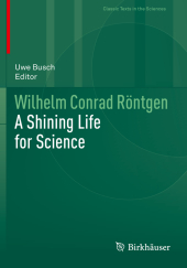 Wilhelm Conrad Röntgen: A Shining Life for Science