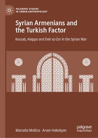 Syrian Armenians and the Turkish Factor: Kessab, Aleppo and Deir ez-Zor in the Syrian War