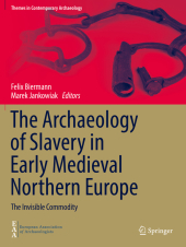 The Archaeology of Slavery in Early Medieval Northern Europe: The Invisible Commodity