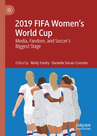 2019 FIFA Women’s World Cup: Media, Fandom, and Soccer’s Biggest Stage