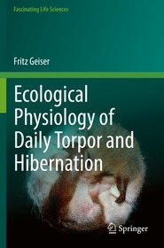 Ecological Physiology of Daily Torpor and Hibernation Ecological Physiology of Daily Torpor and Hibernation