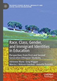 Race, Class, Gender, and Immigrant Identities in Education: Perspectives from First and Second Generation Ethiopian Students