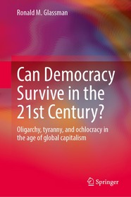 Can Democracy Survive in the 21st Century?: Oligarchy, tyranny, and ochlocracy in the age of global capitalism