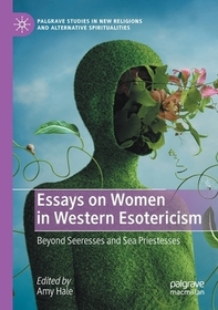 Essays on Women in Western Esotericism: Beyond Seeresses and Sea Priestesses Essays on Women in Western Esotericism: Beyond Seeresses and Sea Priestesses