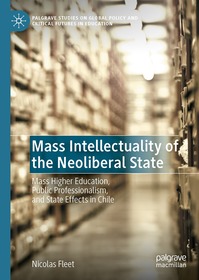 Mass Intellectuality of the Neoliberal State: Mass Higher Education, Public Professionalism, and State Effects in Chile
