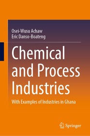 Chemical and Process Industries: With Examples of Industries in Ghana Chemical and Process Industries: With Examples of Industries in Ghana