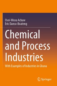 Chemical and Process Industries: With Examples of Industries in Ghana Chemical and Process Industries: With Examples of Industries in Ghana