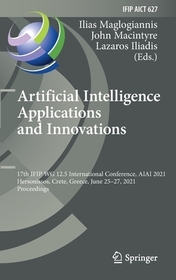 Artificial Intelligence Applications and Innovations: 17th IFIP WG 12.5 International Conference, AIAI 2021, Hersonissos, Crete, Greece, June 25–27, 2021, Proceedings
