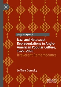 Nazi and Holocaust Representations in Anglo-American Popular Culture, 1945–2020: Irreverent Remembrance