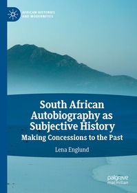 South African Autobiography as Subjective History: Making Concessions to the Past South African Autobiography as Subjective History: Making Concessions to the Past