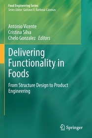 Delivering Functionality in Foods: From Structure Design to Product Engineering Delivering Functionality in Foods: From Structure Design to Product Engineering