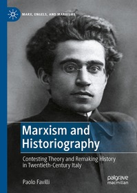 Marxism and Historiography: Contesting Theory and Remaking History in Twentieth-Century Italy