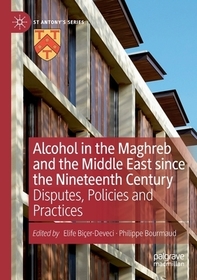 Alcohol in the Maghreb and the Middle East since the Nineteenth Century: Disputes, Policies and Practices