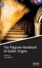 The Palgrave Handbook of Gothic Origins The Palgrave Handbook of Gothic Origins