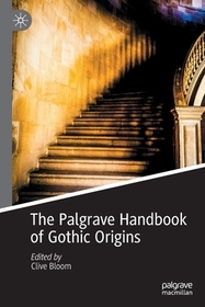 The Palgrave Handbook of Gothic Origins The Palgrave Handbook of Gothic Origins