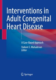Interventions in Adult Congenital Heart Disease: A Case-Based Approach Interventions in Adult Congenital Heart Disease: A Case-Based Approach