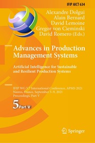 Advances in Production Management Systems. Artificial Intelligence for Sustainable and Resilient Production Systems: IFIP WG 5.7 International Conference, APMS 2021, Nantes, France, September 5–9, 2021, Proceedings, Part V